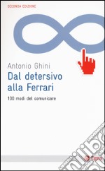 Dal detersivo alla Ferrari. 100 modi del comunicare libro