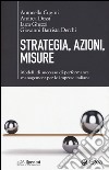 Strategia, azioni, misure. Modelli di successo di performance management per le imprese italiane libro