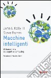 Macchine intelligenti. Watson e l'era del cognitive computing libro