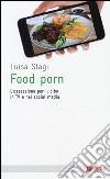 Food porn. L'ossessione del cibo in TV e nei social media libro