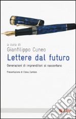 Lettere dal futuro. Generazioni di imprenditori si raccontano libro