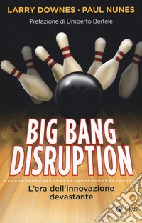 Big bang disruption. L'era dell'innovazione devastante libro