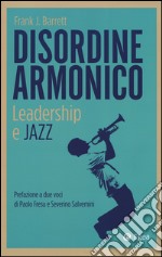 Disordine armonico. Leadership e jazz libro