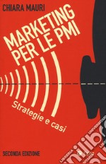 Marketing per le PMI. Strategie e casi libro