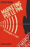 Marketing per le PMI. Strategie e casi libro