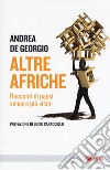 Altre Afriche. Racconti di paesi sempre più vicini libro