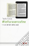 # Letturasenzafine. Il futuro del testo nell'era social libro