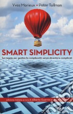 Smart simplicity. Sei regole per gestire la complessità senza diventare complicati libro