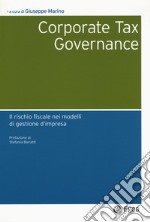 Corporate tax governance. Il rischio fiscale nei modelli di gestione d'impresa libro