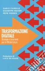 Trasformazione digitale. Strategie e strumenti per le PMI del futuro