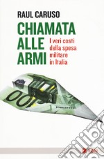 Chiamata alle armi. I veri costi della spesa militare in Italia libro