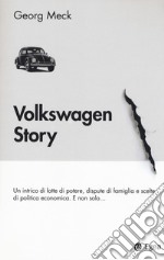 Volkswagen story. Un intrico di lotte di potere, dispute di famiglia e scelte di politica economica. E non solo...