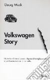 Volkswagen story. Un intrico di lotte di potere, dispute di famiglia e scelte di politica economica. E non solo... libro