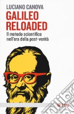 Galileo reloaded. Il metodo scientifico nell'era dellla post-verità libro