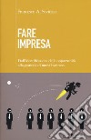 Fare impresa. Dall'identificazione di opportunità alla gestione di nuovi business libro