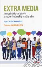 Extra Media. Immaginario collettivo e nuove leadership mediatiche libro