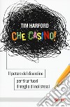 Che casino! Il potere del disordine per tirar fuori il meglio di noi stessi libro di Harford Tim