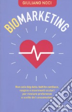 Biomarketing. Non solo big data: battito cardiaco, respiro e movimenti oculari per rivelare preferenze e scelte del consumatore libro