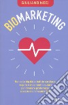 Biomarketing. Non solo big data: battito cardiaco, respiro e movimenti oculari per rivelare preferenze e scelte del consumatore libro