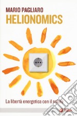 Helionomics. La libertà energetica con il solare  libro