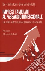 Imprese familiari al passaggio dimensionale. La sfida oltre la successione in azienda libro