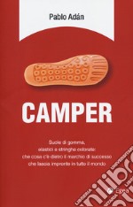 Camper. Suole di gomma, elastici e stringhe colorate: che cosa c'è dietro il marchio di successo che lascia impronte in tutto il mondo