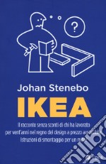 Ikea. Il racconto senza sconti di chi ha lavorato per vent'anni nel regno del design a prezzo accessibile. Istruzioni di smontaggio per un mito?