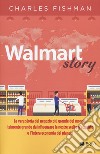 Walmart story libro di Fishman Charles