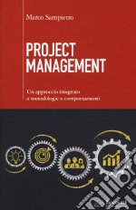 Project management. Un approccio integrato a metodologie e comportamenti libro