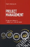 Project management. Un approccio integrato a metodologie e comportamenti libro