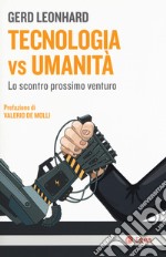 Tecnologia vs umanità. Lo scontro prossimo venturo libro