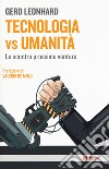 Tecnologia vs umanità. Lo scontro prossimo venturo libro