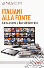 Italiani alla fonte. Come, quanto e dove ci informiamo libro