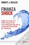 Finanza shock. A dieci anni dalla crisi, il libro che per primo ne ha colto la portata storica, a firma del Premio Nobel per l'Economia libro