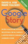 Google story. Dietro le quinte del successo dell'azienda che ha cambiato il nostro modo di comunicare, lavorare e vivere libro