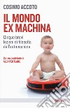 Il mondo ex machina. Cinque brevi lezioni di filosofia dell'automazione libro di Accoto Cosimo