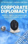 Corporate diplomacy. Perché le imprese non possono più restare politicamente neutrali libro