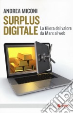 Surplus digitale. La filiera del valore da Marx al web libro