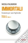 Immortali. Economia per nuovi highlander libro