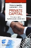 Private capital. Principi e pratiche di private equity e private debt libro