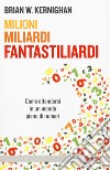 Milioni, miliardi, fantastiliardi. Come difendersi in un mondo pieno di numeri libro