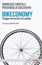 Bikeconomy. Viaggio nel mondo che pedala