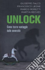 Unlock. Come trarre vantaggio dalle avversità libro