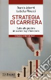 Strategia di carriera. Guida alla gestione della crescita professionale libro