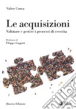 Le acquisizioni. Valutare e gestire i processi di crescita libro