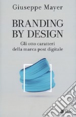 Branding by design. Gli otto caratteri della marca post digitale libro