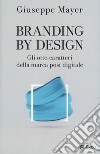 Branding by design. Gli otto caratteri della marca post digitale libro