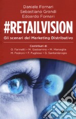 #Retailvision. Gli scenari del marketing distributivo