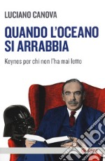 Quando l'oceano si arrabbia. Keynes per chi non l'ha mai letto libro