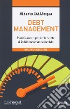 Debt management. Pianificare e gestire le scelte di indebitamento aziendale libro